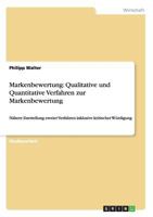 Markenbewertung: Qualitative und Quantitative Verfahren zur Markenbewertung:Nähere Darstellung zweier Verfahren inklusive kritischer Würdigung 3640827341 Book Cover