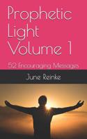 Prophetic Light Volume 1: 52 Encouraging Messages 1077933983 Book Cover