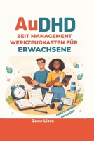 AuDHD-Zeit Management Werkzeugkasten für Erwachsene: Der ultimative Leitfaden für die Entwicklung von Routinen, den Umgang mit Ablenkungen und tägliche Produktivität (German Edition) B0GZQ4P976 Book Cover