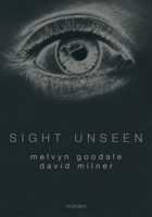 Sight Unseen: An Exploration of Conscious and Unconscious Vision 019856807X Book Cover