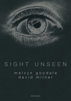 Sight Unseen: An Exploration of Conscious and Unconscious Vision 0199596964 Book Cover