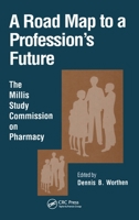A Road Map to a Profession's Future: The Millis Commission on Pharmacy 9056996509 Book Cover