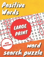 Positive Words Large Print Word Search Puzzle: : With solutions - 82 Pages - 40 Puzzle - Large Print 5.8 x 11 in B08P1H4C55 Book Cover