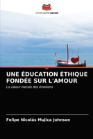 UNE ÉDUCATION ÉTHIQUE FONDÉE SUR L'AMOUR: La valeur morale des émotions 6203485063 Book Cover