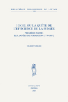 Hegel Ou La Quete de l'Efficience de la Pensee: Premiere Partie: Les Annees de Formation (1770-1807) 9042942185 Book Cover