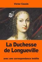 La Duchesse de Longueville: Avec Une Correspondance Inédite 1545047960 Book Cover