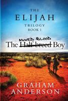 The Elijah Trilogy Book One: The Half-breed Boy 1490361294 Book Cover