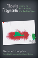 Ghostly Fragments: Essays on Shakespeare and Performance 0472132296 Book Cover