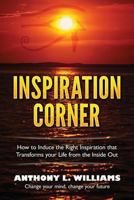 Inspiration Corner: How to Induce the Right Inspiration that Transforms your Life from the Inside Out 0692622357 Book Cover