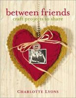 Between Friends: Craft Projects to Share 0743214099 Book Cover