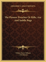 The Pioneer Preacher Or Rifle, Axe And Saddle Bags 1162602368 Book Cover