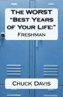 The WORST "Best Years of Your Life:" Freshman 1484941233 Book Cover