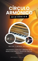 Círculo armónico diatónico: Explorando la belleza y armonía de la música diatónica a través del círculo armónico B0C688SX6P Book Cover