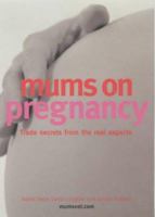 Mums on Pregnancy: Trade Secrets from the Real Experts 1844031349 Book Cover