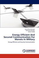 Energy Efficient And Secured Communication For Manets In Military: Energy Efficient and Security Communication 3659292893 Book Cover