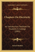 Chapters On Electricity: An Introductory Textbook For Students In College 1165372568 Book Cover