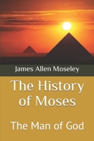 The History of Moses: The Man of God (Bible Study Guides) 1700111272 Book Cover