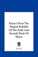Extract From The Magical Kabalah Of The Sixth And Seventh Book Of Moses 1425323952 Book Cover