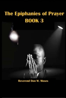 The Epiphanies of Prayer: Book 3 1707963320 Book Cover