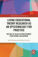 Living Educational Theory Research As an Epistemology for Practice : The Role of Values in Practitioners Professional Development 1032551186 Book Cover
