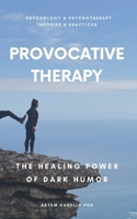 Provocative Therapy: The Healing Power of Dark Humor (Theories and Practices of Psychology and Psychotherapy) B0DTZ79H98 Book Cover