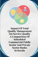 Impact Of Total Quality Management On Service Quality A Comparison Of Scheduled Commercial Public Sector And Private Sector Banks 1805254715 Book Cover
