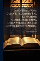 Della Diffusione Della Rivelazione Fra Le Nazioni Gentilesche Prima Della Venuta Di Gesù Cristo, Dissertazione... 1247733211 Book Cover