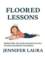 Floored Lessons: Dissection and Explanation In Full of Sara Reardon Teachings B0FG865ZVF Book Cover