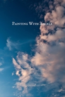 Painting  with  Angels: Notebook for Drawing, Writing, Painting, Sketching or Doodling, 108 Pages, 6”x9” , Good to carry 1697687008 Book Cover