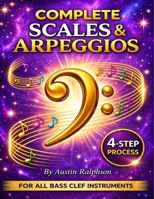 Scales and arpeggios book for all BASS CLEF instruments: Simple process to success in every key (Music education) B0GW8HJVRK Book Cover