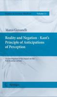 Reality and Negation - Kant's Principle of Anticipations of Perception: An Investigation of its Impact on the Post-Kantian Debate 9400734387 Book Cover