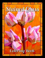 stained glass coloring books: Flower Designs For Adults, and anyone who loves Antiques & Collectibles, with 55 Beautiful Flowers Designs for Relaxation and Stress Relief B088N8X6S8 Book Cover