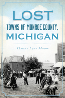 Lost Towns of Monroe County, Michigan 1467157929 Book Cover