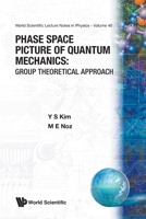 Phase Space Picture Of Quantum Mechanics: Group Theoretical Approach 9810203616 Book Cover