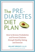 The Prediabetes Diet Plan: How to Reverse Prediabetes and Prevent Diabetes through Healthy Eating and Exercise 1607744627 Book Cover