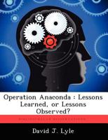 Operation Anaconda: Lessons Learned, or Lessons Observed? 1249283728 Book Cover