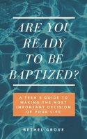 Are You Ready to Be Baptized?: A Teen's Guide to Making the Most Important Decision of Your Life (Are You Ready B08ZW2GGZZ Book Cover