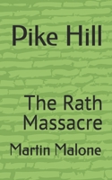Pike Hill: The Rath Massacre 1036924610 Book Cover