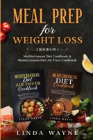 Meal Prep for Weight Loss: 2 Books in 1: Mediterranean Diet Cookbook & Mediterranean Diet Air Fryer Cookbook B0874LXYQG Book Cover