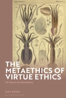 The Metaethics of Virtue Ethics: On Natural Normativity 1350412791 Book Cover