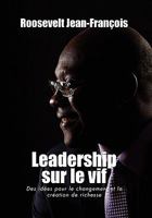Leadership Sur Le Vif: Des Idees Pour Le Changement Et La Creation de Richesse En Haiti 146286645X Book Cover