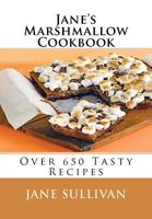 Jane's Marshmallow Cookbook: Over 650 Tasty Recipes 1530831857 Book Cover
