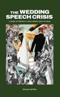 The Wedding Speech Crisis: A Guide to Writing a Toast People Want to Hear B0GWHBPXLV Book Cover