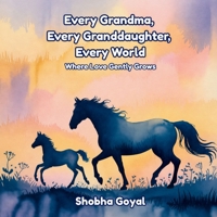 Every Grandma, Every Granddaughter, Every World: Where Love Gently Grows B0GZ9W3CZQ Book Cover