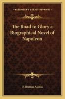The Road to Glory a Biographical Novel of Napoleon 141794286X Book Cover