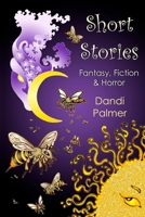 Short Stories: Fantasy, Fiction and Horror 1906442347 Book Cover