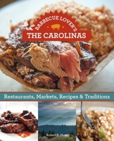 Barbecue Lover's the Carolinas: Restaurants, Markets, Recipes & Traditions 0762791985 Book Cover