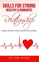 Skills for Strong, Healthy & Romantic Relationship: Habits, Advices, Tips & Tricks For Women B09484PLFR Book Cover