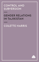 Control And Subversion: Gender Relations in Tajikistan (Anthropology, Culture and Society) 0745321674 Book Cover