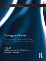 Ecology and Power: Struggles Over Land and Material Resources in the Past, Present, and Future 0415601460 Book Cover